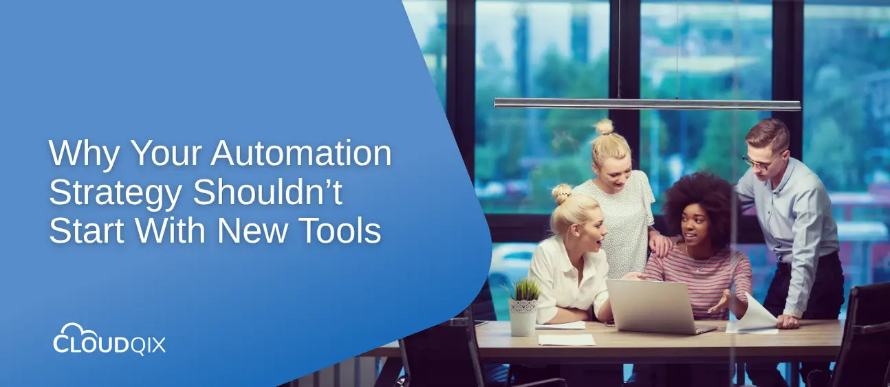 Why Your Automation Strategy Shouldn’t Start With New Tools