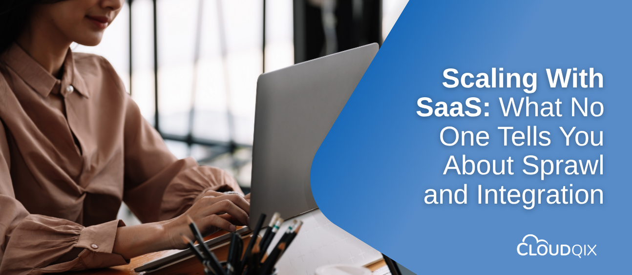 Scaling With SaaS What No One Tells You About Sprawl and Integration
