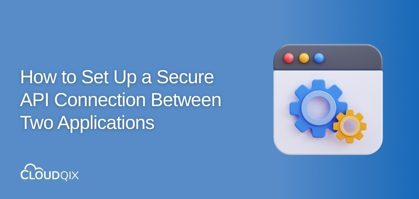 How to Set Up a Secure API Connection Between Two Applications