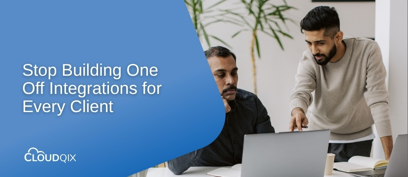 Stop Building One Off Integrations for Every Client.
