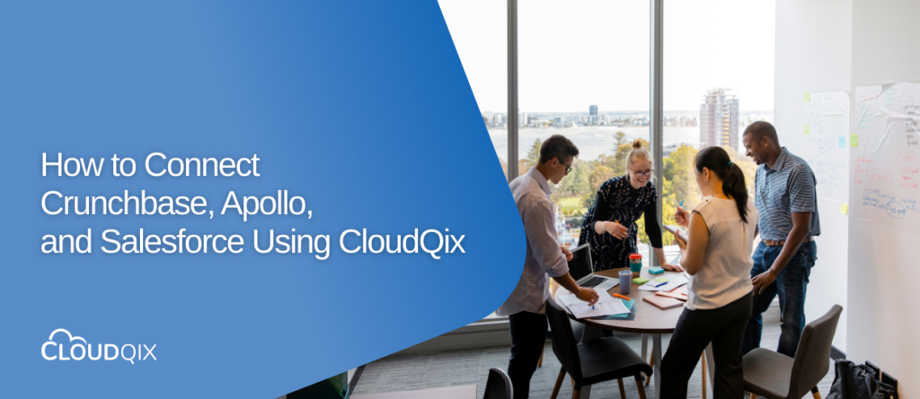 How to Connect Crunchbase, Apollo, and Salesforce Using CloudQix